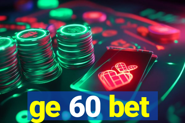 ge 60 bet